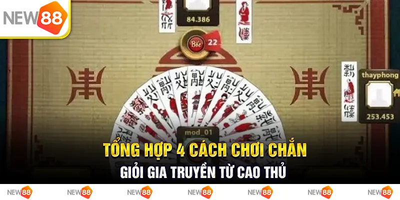 Tổng hợp 4 cách chơi chắn giỏi gia truyền từ các cao thủ 1 Tổng hợp 4 cách chơi chắn giỏi gia truyền từ cao thủ