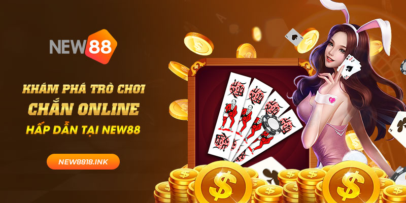 Khám phá trò chơi chắn online hấp dẫn tại New88 1 new88