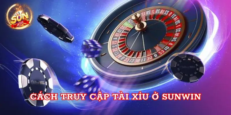 Cách truy cập Tài xỉu ở Sunwin