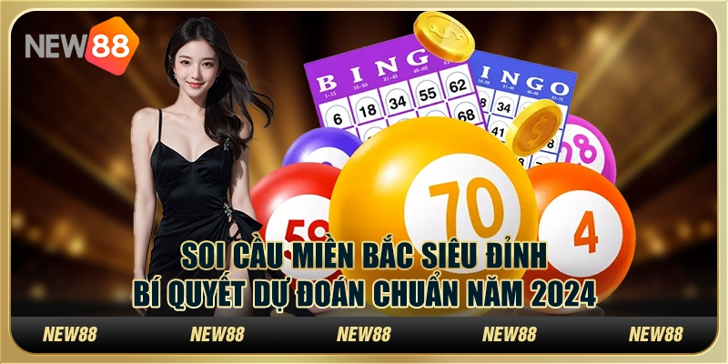 Soi cầu miền Bắc siêu đỉnh: Bí quyết dự đoán chuẩn năm 2024