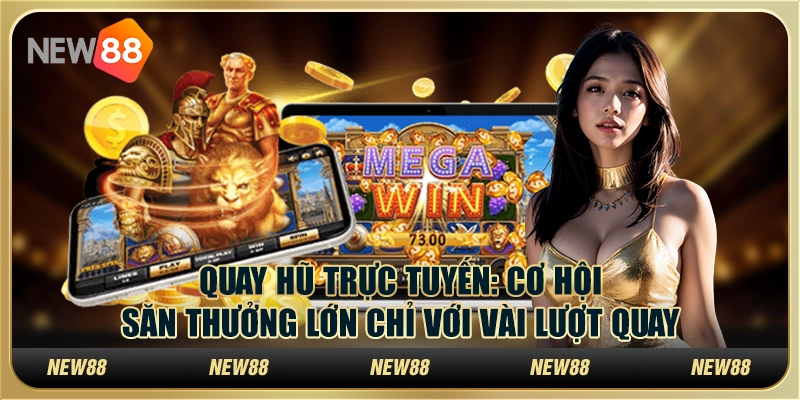 Quay hũ trực tuyến: Cơ hội săn thưởng lớn chỉ với vài lượt quay