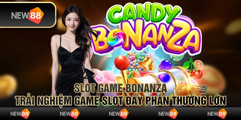 Slot game Bonanza – trải nghiệm game slot đầy phần thưởng lớn