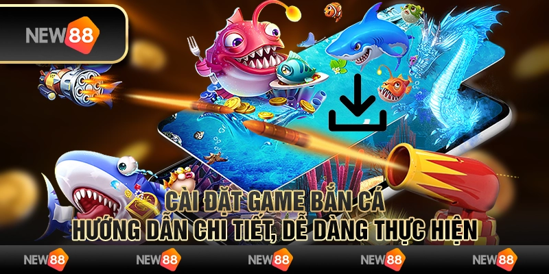 Cài đặt game bắn cá: Hướng dẫn chi tiết, dễ dàng thực hiện 1 Cài đặt game bắn cá: Hướng dẫn chi tiết, dễ dàng thực hiện