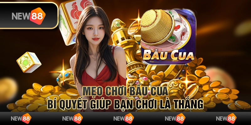 Mẹo chơi bầu cua - Bí quyết giúp bạn chơi là thắng