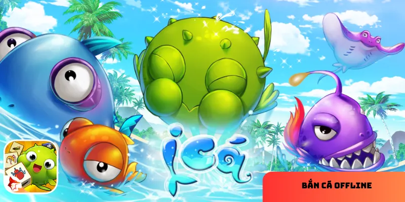 Hướng dẫn chơi bắn cá offline hiệu quả