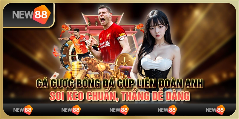 Cá cược bóng đá Cúp Liên đoàn Anh: Soi kèo chuẩn, thắng dễ dàng