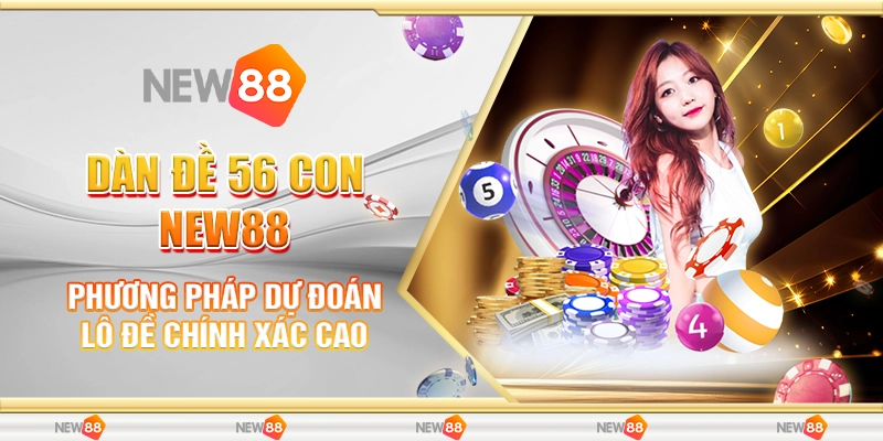 Dàn Đề 56 Con New88 - Phương Pháp Dự Đoán Lô Đề Chính Xác Cao 1 Dàn đề 56 con