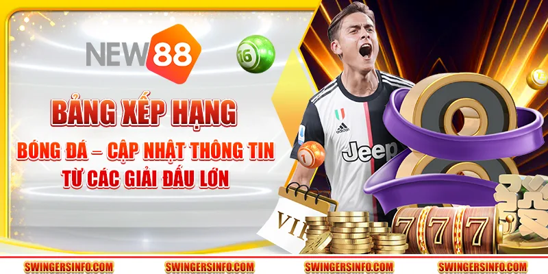 Bảng xếp hạng bóng đá – cập nhật thông tin từ các giải đấu lớn