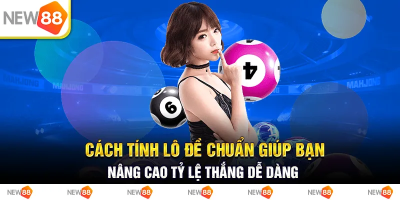 Cách tính lô đề chuẩn giúp bạn nâng cao tỷ lệ thắng dễ dàng 1 Cách tính lô đề chuẩn giúp bạn nâng cao tỷ lệ thắng dễ dàng