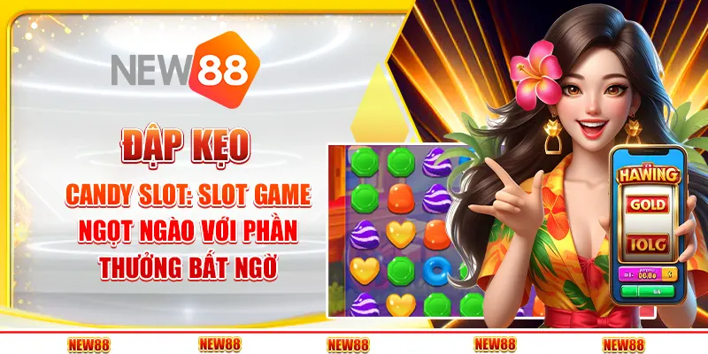 Đập kẹo candy slot: Trò chơi giải trí ngọt ngào và hấp dẫn