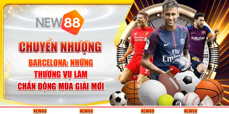 Chuyển nhượng Barcelona: Những thương vụ làm chấn động mùa giải mới