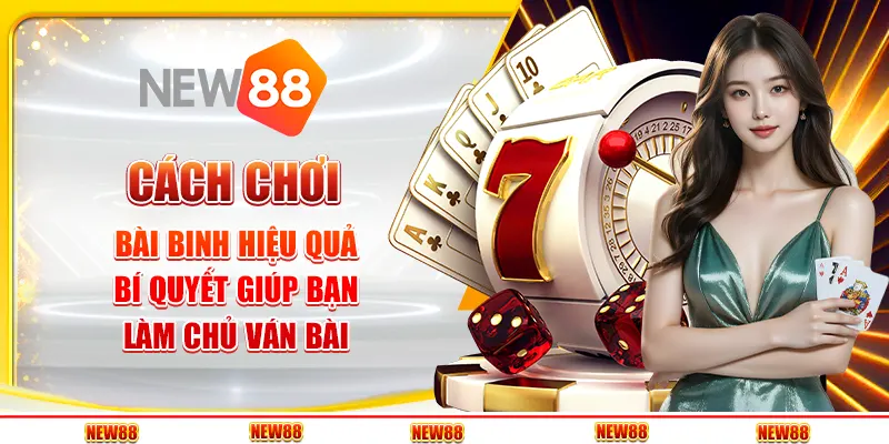 Cách chơi bài binh hiệu quả: Bí quyết giúp bạn làm chủ ván bài