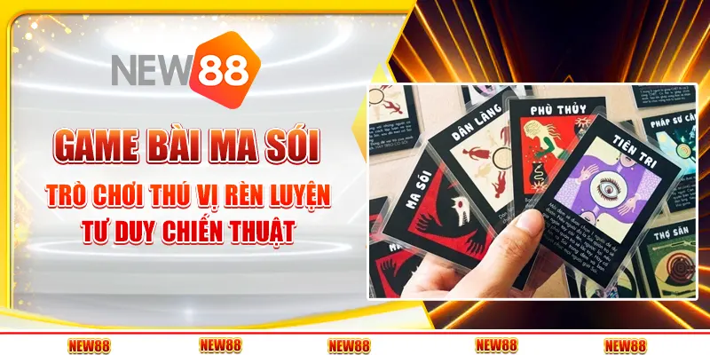 Game bài ma sói: Trò chơi thú vị rèn luyện tư duy chiến thuật