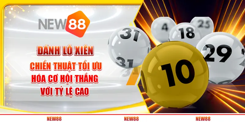 Đánh lô xiên – chiến thuật tối ưu hóa cơ hội thắng với tỷ lệ cao