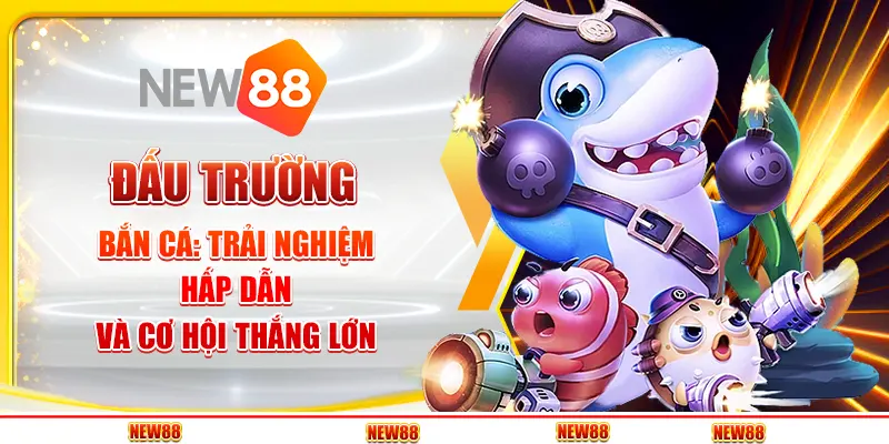 Đấu Trường Bắn Cá: Trải Nghiệm Hấp Dẫn Và Cơ Hội Thắng Lớn