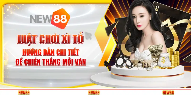Luật Chơi Xì Tố – Hướng Dẫn Chi Tiết Để Chiến Thắng Mỗi Ván