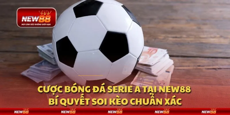 Cược bóng đá Serie A tại New88 - Bí quyết soi kèo chuẩn xác