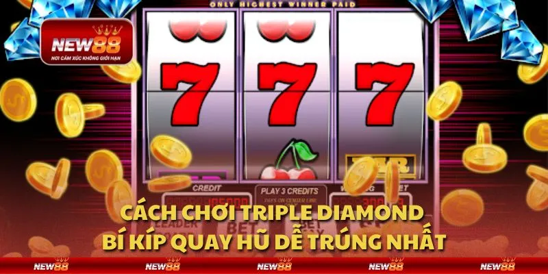 Cách chơi Triple Diamond - Bí kíp quay hũ dễ trúng nhất