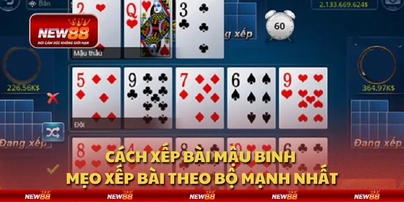 Cách xếp bài Mậu Binh - Mẹo xếp bài theo bộ mạnh nhất