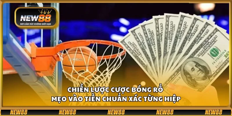 Chiến lược cược bóng rổ - Mẹo vào tiền chuẩn xác từng hiệp