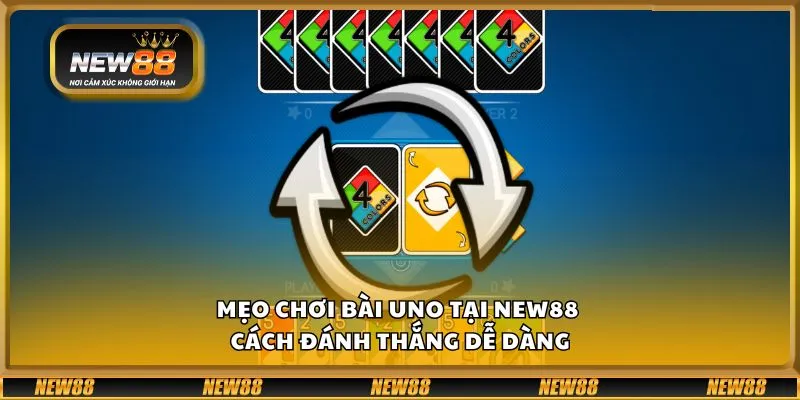 Mẹo chơi bài Uno tại New88 - Cách đánh thắng dễ dàng